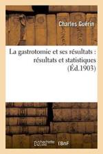 La Gastrotomie Et Ses Resultats: Resultats Et Statistiques af Charles Guerin
