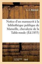 Notice d'Un Manuscrit A La Bibliotheque Publique de Marseille, Chevalerie de la Table-Ronde af L Hubaud