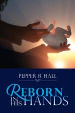 Reborn in His Hands af Pepper R Hall