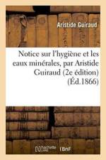 Notice Sur l'Hygiene Et Les Eaux Minerales, 2e Edition af Guiraud