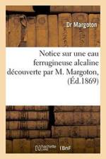Notice Sur Une Eau Ferrugineuse Alcaline Decouverte Par M. Margoton, af Margoton