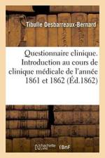 Questionnaire Clinique. Introduction Au Cours de Clinique Medicale de l'Annee 1861 Et 1862 af Tibulle Desbarreaux-Bernard