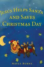 Jesus Helps Santa and Saves Christmas Day af Nayla Burns