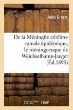 de la Meningite Cerebro-Spinale Epidemique, Le Meningocoque de Weichselbaum-Jaeger af Jules Gruzu