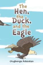 Hen, the Duck, and the Eagle af Olugbenga Adesokan