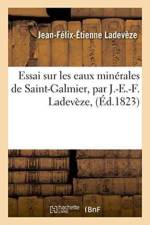 Essai Sur Les Eaux Minerales de Saint-Galmier, Par J.-E.-F. Ladeveze, af Ladeveze