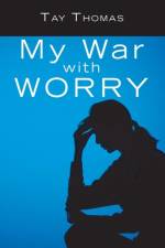 My War with Worry af Tay Thomas