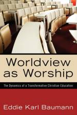 Worldview as Worship af Eddie Karl Baumann