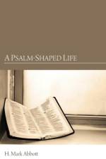 A Psalm-Shaped Life af H Mark Abbott