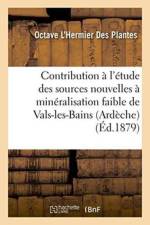 Contribution A l'Etude Des Sources Nouvelles A Mineralisation Faible de Vals-Les-Bains Ardeche af Octave L'Hermier Des Plantes