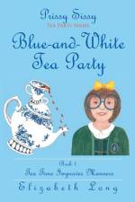 Prissy Sissy Tea Party Series Book 1 Blue-and-White Tea Party Tea Time Improves Manners af Elizabeth (Rice University) Long