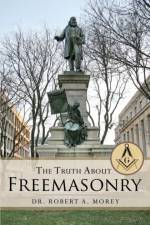 The Truth About Freemasonry af Dr Robert A Morey