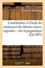 Contribution A l'Etude Du Traitement Des Fistules Vesico-Vaginales: Voie Hypogastrique af Doumerg