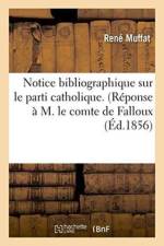 Notice Bibliographique Sur Le Parti Catholique. Reponse A M. Le Comte de Falloux af Muffat