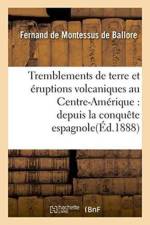 Tremblements de Terre Et Eruptions Volcaniques Au Centre-Amerique: af Fernand de Montessus de Ballore