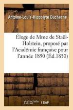 Eloge de Mme de Stael-Holstein, Propose Par l'Academie Francaise Pour l'Annee 1850 af Duchesne