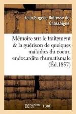 Memoire Sur Le Traitement Et La Guerison de Quelques Maladies Du Coeur, de l'Endocardite af Jean-Eugene Dufresse de Chassaigne