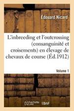 L'Inbreeding Et l'Outcrossing Consanguinite Et Croisements En Elevage de Chevaux de Course. Volume 1 af Nicard