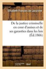 de la Justice Criminelle En Cour d'Assises Et de Ses Garanties Dans Les Lois, af Lacuisine