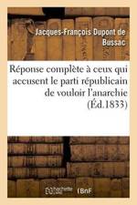 Reponse Complete A Ceux Qui Accusent Le Parti Republicain de Vouloir l'Anarchie af DuPont de Bussac