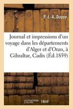 Journal Et Impressions d'Un Voyage Dans Les Departements d'Alger Et d'Oran, A Gibraltar, A Cadix af Dupuy