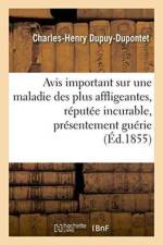 Avis Important Sur Une Maladie Des Plus Affligeantes, Reputee Meme Incurable, Presentement Guerie af Dupuy-Dupontet