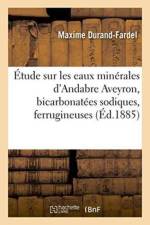 Etude Sur Les Eaux Minerales d'Andabre Aveyron, Bicarbonatees Sodiques, Ferrugineuses af Maxime Durand-Fardel