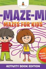 A-Maze-Me! Mazes for Kids (Activity Book Edition) Work, Play & Learn Series Grade 1 Up af Baby Professor