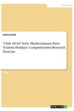 Club 18-30-Style Mediterranean Party Tourism Holidays. Comprehensive Research Exercise af Selina Kolls