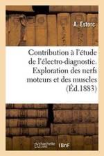 Contribution A l'Etude de l'Electro-Diagnostic. Exploration Des Nerfs Moteurs Et Des Muscles af Estorc