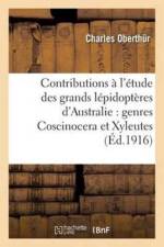Contributions A l'Etude Des Grands Lepidopteres d'Australie: Genres Coscinocera Et Xyleutes: af Oberthur