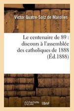Le Centenaire de 89: Discours A l'Assemblee Des Catholiques de 1888 af Quatre-Solz de Marolles
