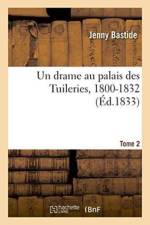 Un Drame Au Palais Des Tuileries, 1800-1832. Tome 2 af Jenny Bastide