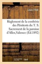 Reglement de la Confrerie Des Penitents Du T. S. Sacrement de la Paroisse d'Allex, Valence af Louis Fillet