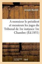 Monsieur Le President Et Messieurs Les Juges Du Tribunal de 1re Instance 1re Chambre af Joseph Naudet