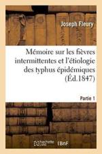 Memoire Sur Les Fievres Intermittentes Et l'Etiologie Des Typhus Epidemiques Partie 1 af Fleury