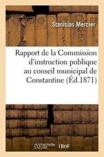 Rapport de la Commission d'Instruction Publique Au Conseil Municipal de Constantine af Mercier
