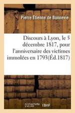 Discours A Lyon, Le 5 Decembre 1817, Pour l'Anniversaire Des Victimes Immolees En 1793 af Pierre Etienne de Bonnevie