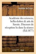 Academie Des Sciences, Belles-Lettres Et Arts de Savoie. Discours de Reception Lu Dans La Seance af Amedee de Foras