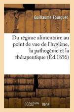 Du Regime Alimentaire Au Point de Vue de l'Hygiene, La Pathogenie Et La Therapeutique af Guillaume Fourquet