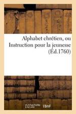 Alphabet Chretien, Ou Instruction Pour La Jeunesse af Sans Auteur