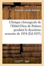 Clinique Chirurgicale de l'Hotel-Dieu de Poitiers Pendant Le Deuxieme Semestre de 1854 af Francois-Lucien Gaillard