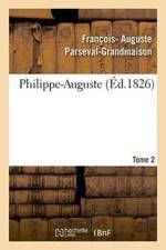 Philippe-Auguste. Tome 2 af Francois- Auguste Parseval-Grandmaison