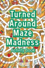 Turned Around Maze Madness Activity Book af Activity Attic Books