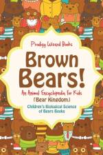 Brown Bears! An Animal Encyclopedia for Kids (Bear Kingdom) - Children's Biological Science of Bears Books af Prodigy Wizard