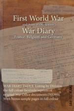 WAR DIARY INDEX Listing by Division the full colour facsimile reprints of original War Office documents (WO95). With bonus sample pages in full colour af Gary Buckland