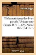Tables Statistiques Des Divers Pays de l'Univers Pour l'Annee 1877 -1879. Annee 1879 af Bagge
