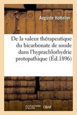de la Valeur Therapeutique Du Bicarbonate de Soude Dans l'Hyprachlorhydrie Protopathique af Hottelier