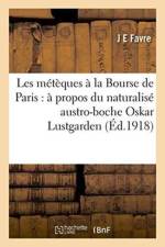 Les Meteques A La Bourse de Paris: A Propos Du Naturalise Austro-Boche Oskar Lustgarden af Favre