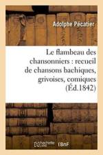 Le Flambeau Des Chansonniers: Recueil de Chansons Bachiques, Grivoises, Comiques Et Sentimentales af Adolphe Pécatier
